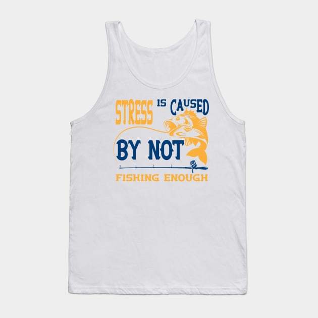 Stress Is Caused By Not Fishing t-shirts - t-shirt gift for lovers of fishing Tank Top by YOUNESS98